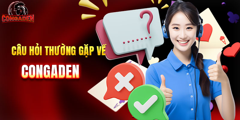 Một số câu hỏi thường gặp về CONGADEN